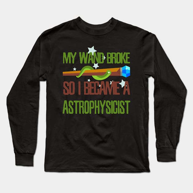 My wand broke so I became a astrophysicist Long Sleeve T-Shirt by kamdesigns